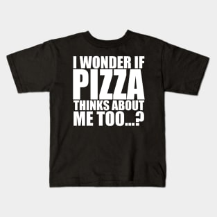 I wonder if PIZZA thinks about me too Kids T-Shirt